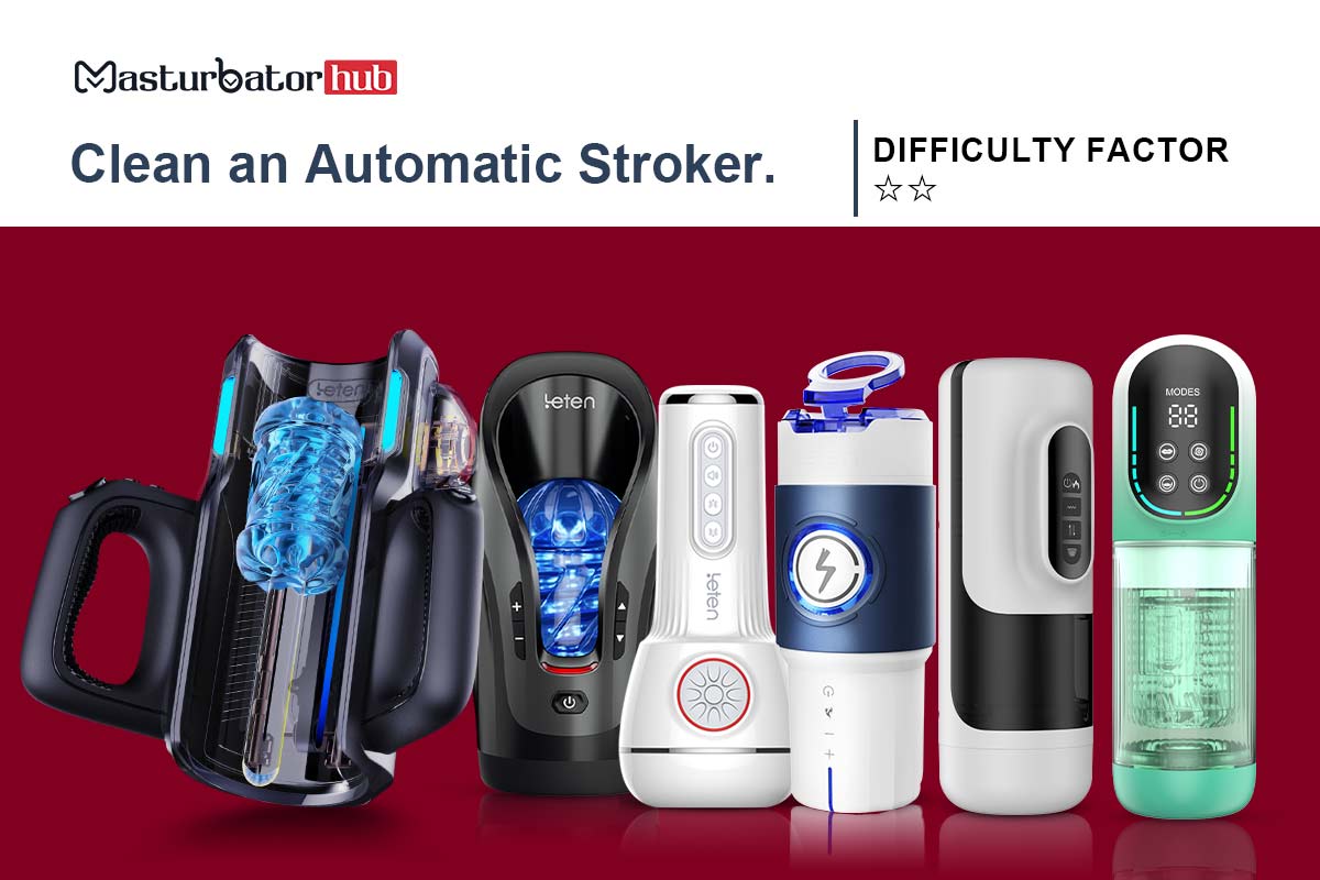 How to Clean an Automatic Stroker? - Masturbatorhub